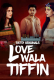 Lovewala Tiffin (E01-E03) Ratri Hot Web Series
