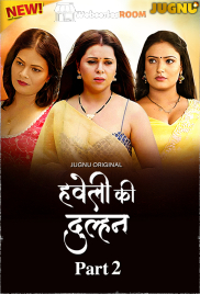 Haveli Ki Dulhan (E05-E07) Jugnu Hot Web Series (2025)