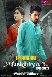 Mukhiya X (E03) MoodX Uncut Web Series (2023)