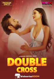 Double Cross (E01) MoodX Hot Web Series (2025)