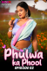 Phulwa Ka Phool (E02) MoodX Hot Web Series