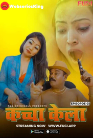 Kaccha Kela (E03) Fugi Uncut Web Series (2024)