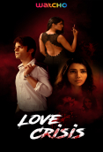 Love Crisis Complete Watcho Hot Web Series