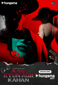 Kab Kyun Aur Kahan Complete Hungama Hot Web Series